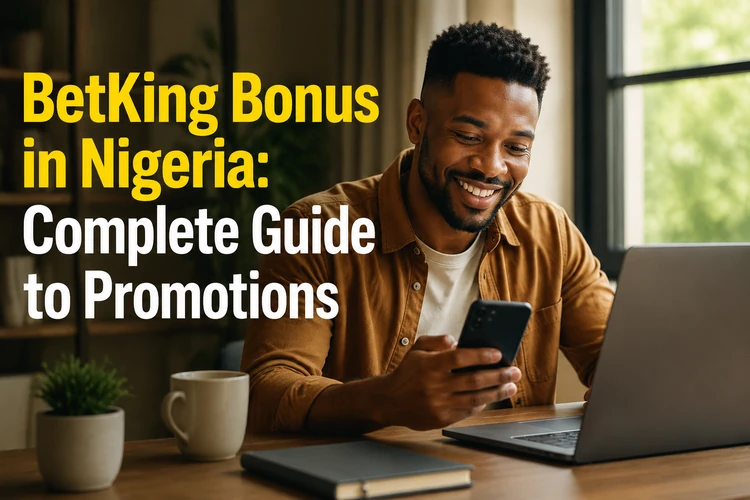 BetKing Bonus in Nigeria: Complete Guide to Promotions